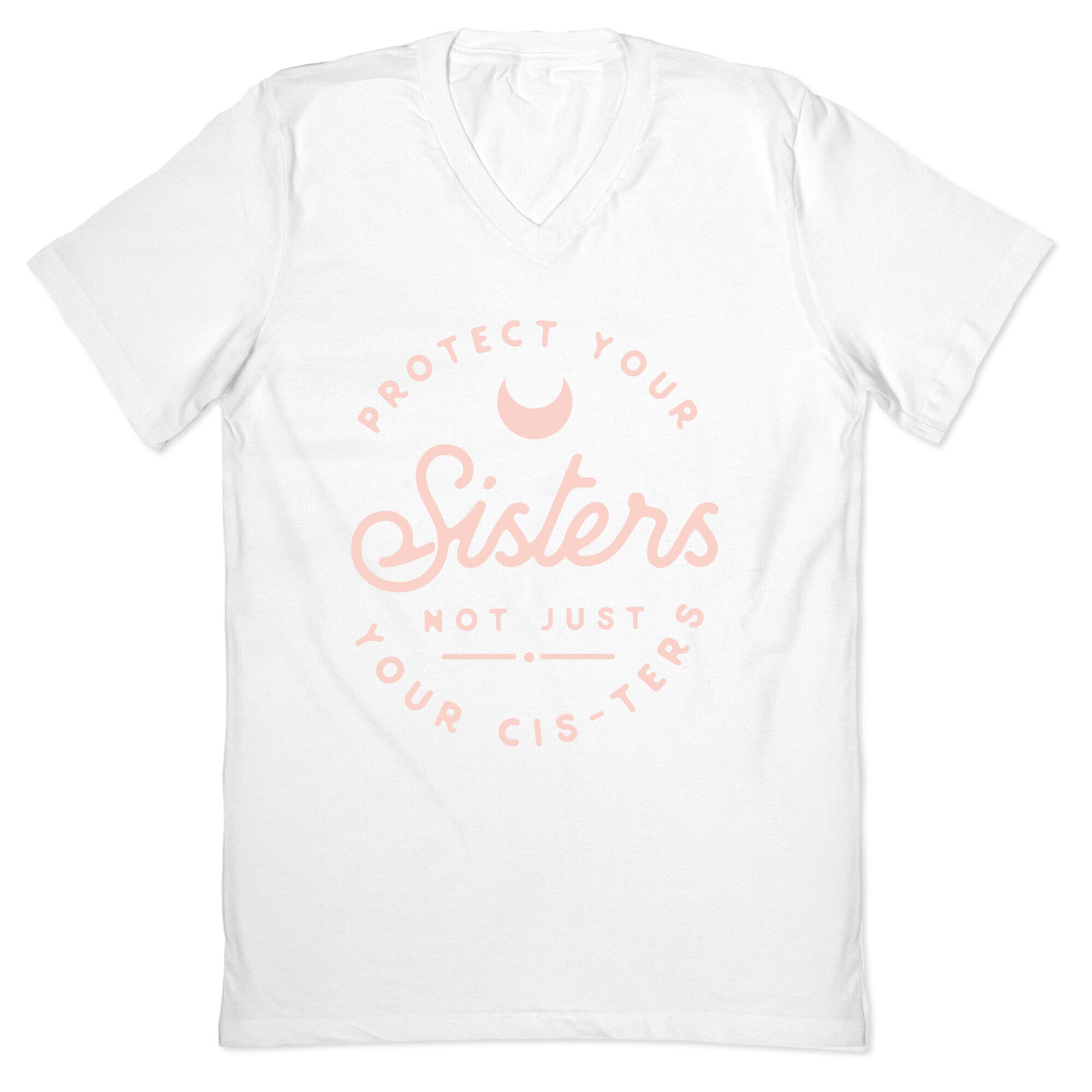 Protect Your Sisters NOt Just YOur Cis-ters V-Neck